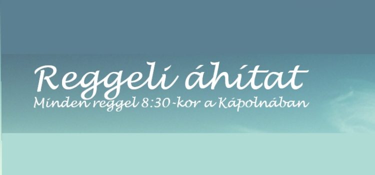Reggeli áhítatok leadása!!! Reggeli áhítatok leadása!!!