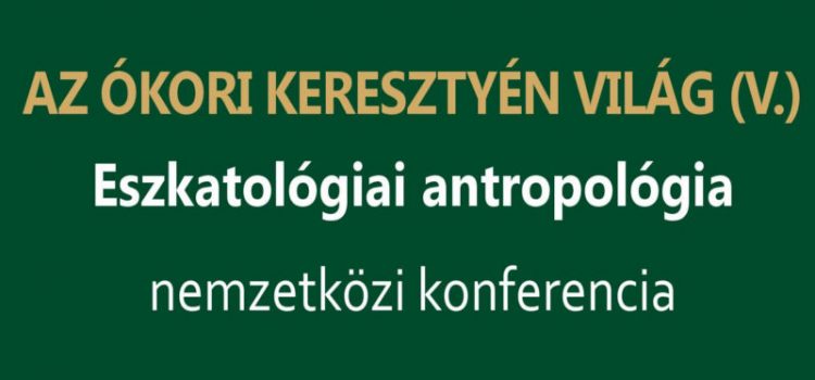 AZ ÓKORI KERESZTYÉN VILÁG (V.) – Eszkatológiai antropológia